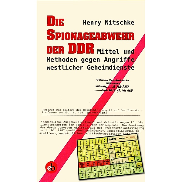Die Spionageabwehr der DDR, Mittel und Methoden gegen Angriffe westlicher Geheimdienste, Henry Nitschke