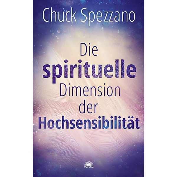 Die spirituelle Dimension der Hochsensibilität, Chuck Spezzano