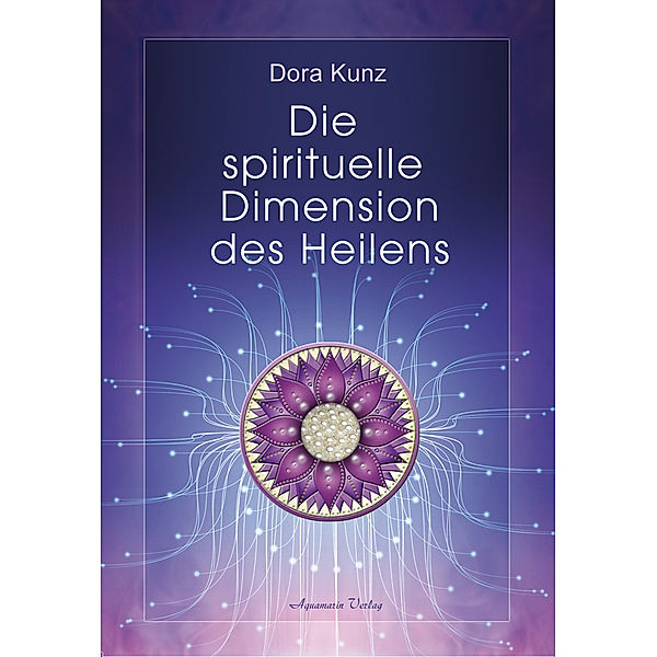 Die spirituelle Dimension des Heilens, Dora Kunz