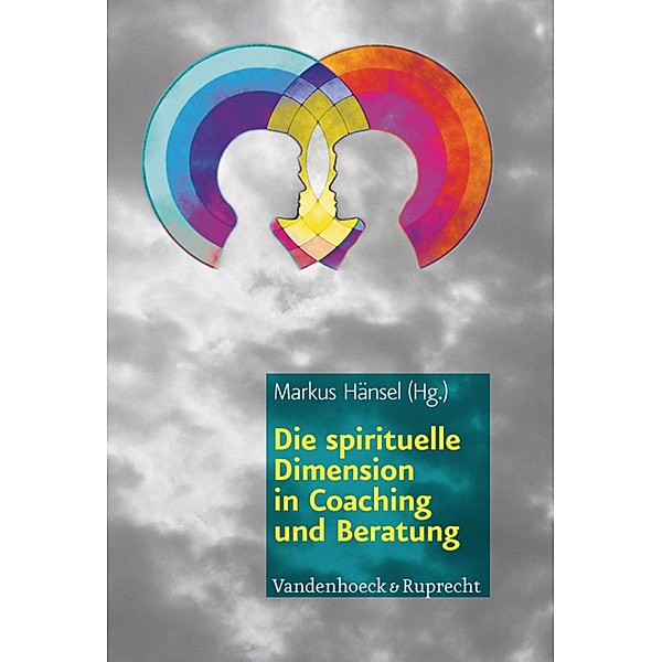 Die spirituelle Dimension in Coaching und Beratung, Markus Hänsel