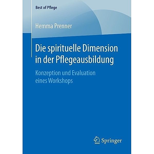 Die spirituelle Dimension in der Pflegeausbildung / Best of Pflege, Hemma Prenner