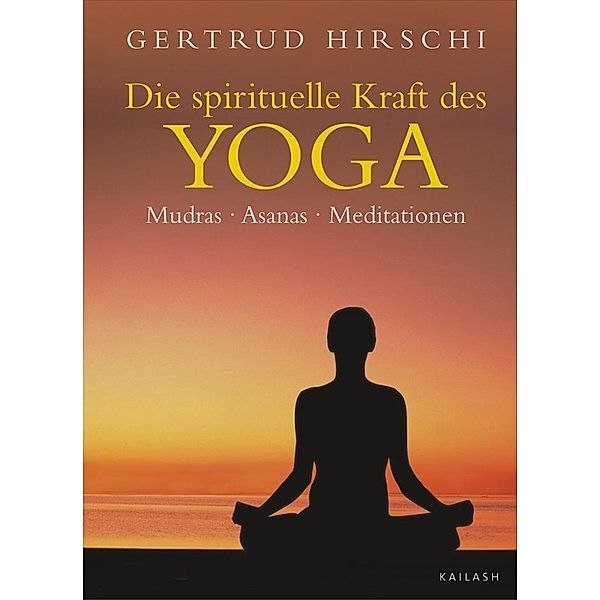 Die spirituelle Kraft des Yoga, Gertrud Hirschi