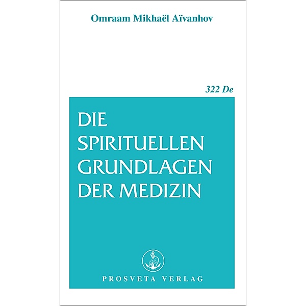 Die spirituellen Grundlagen der Medizin, Omraam Mikhael Aivanhov