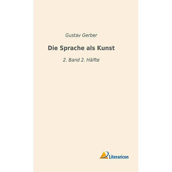 Die Sprache als Kunst, Gustav Gerber