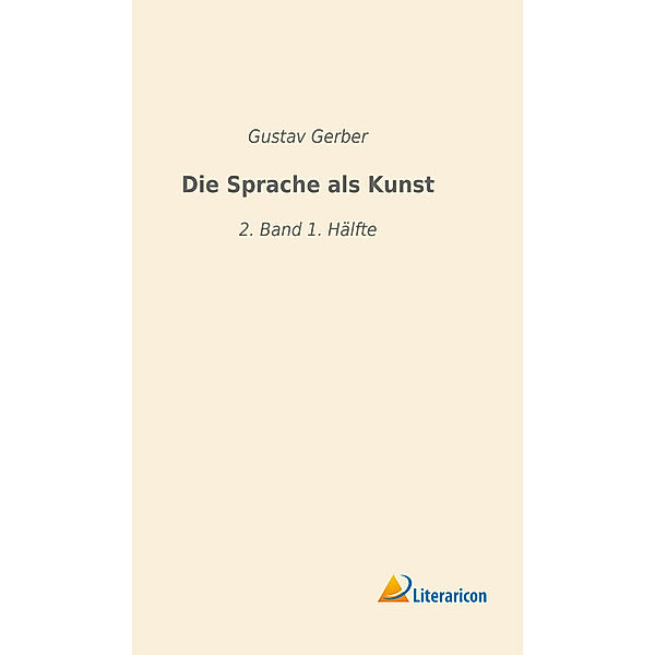 Die Sprache als Kunst, Gustav Gerber