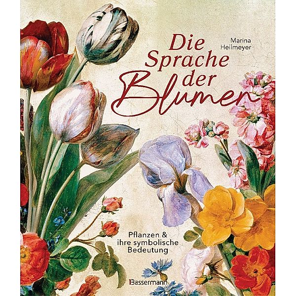 Die Sprache der Blumen. Pflanzen und ihre symbolische Bedeutung, Marina Heilmeyer