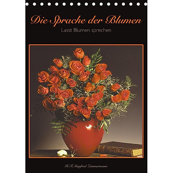 Die Sprache der Blumen (Tischkalender 2021 DIN A5 hoch), H.T.Manfred Zimmermann