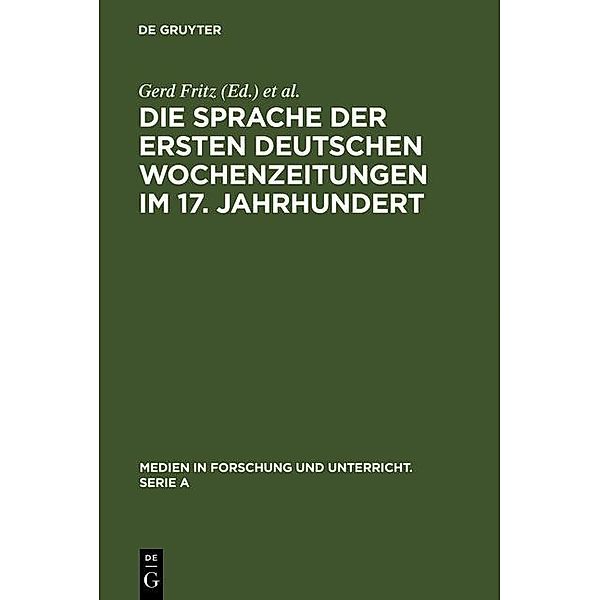 Die Sprache der ersten deutschen Wochenzeitungen im 17. Jahrhundert / Medien in Forschung und Unterricht. Serie A Bd.41