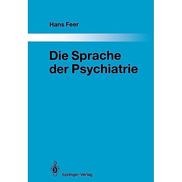 Die Sprache der Psychiatrie / Monographien aus dem Gesamtgebiete der Psychiatrie Bd.48, Hans Feer