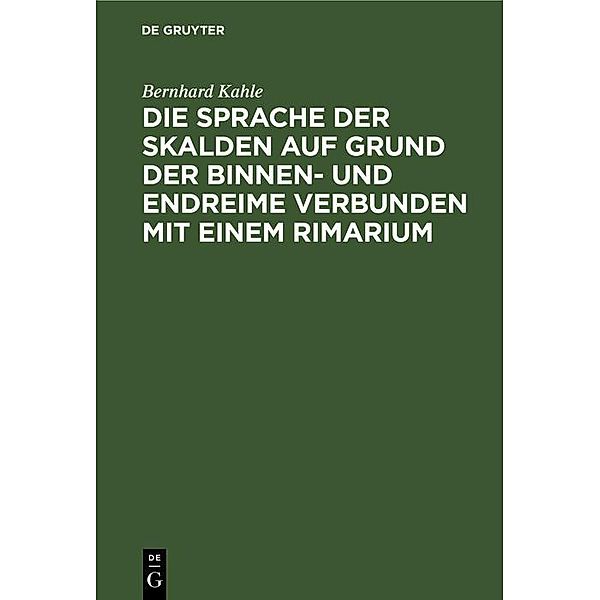 Die Sprache der Skalden auf Grund der Binnen- und Endreime verbunden mit einem Rimarium, Bernhard Kahle
