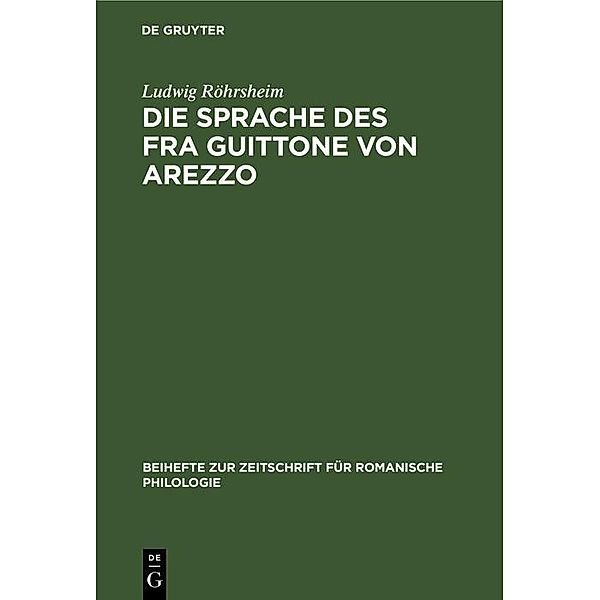 Die Sprache des Fra Guittone von Arezzo / Beihefte zur Zeitschrift für romanische Philologie Bd.15, Ludwig Röhrsheim