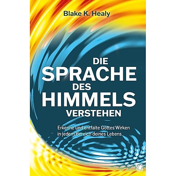 Die Sprache des Himmels verstehen, Blake K. Healy