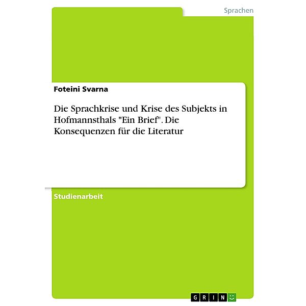 Die Sprachkrise und Krise des Subjekts in Hofmannsthals Ein Brief. Die Konsequenzen für die Literatur, Foteini Svarna