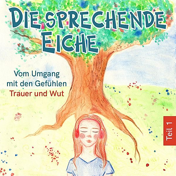 Die sprechende Eiche - 1 - Vom Umgang mit den Gefühlen Trauer und Wut, Mirjam Jäger