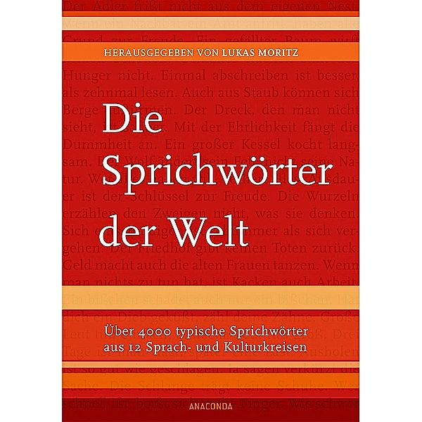 Die Sprichwörter der Welt. Über 4000 typische Sprichwörter aus 12 Sprach- und Kulturkreisen, Lukas Moritz