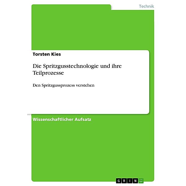 Die Spritzgusstechnologie und ihre Teilprozesse, Torsten Kies