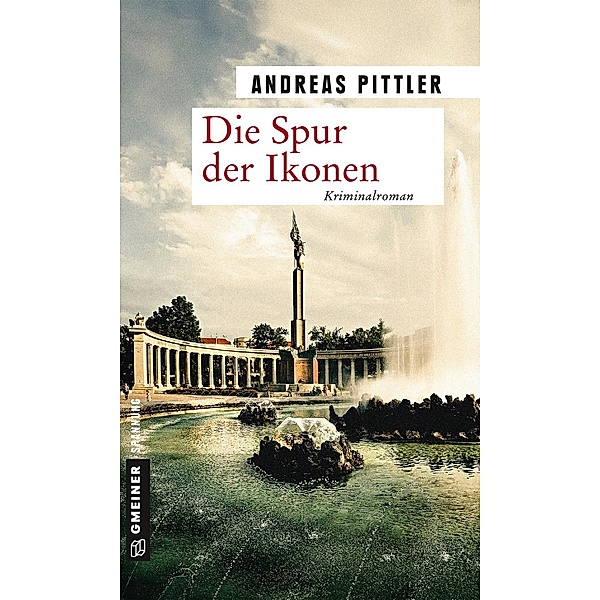 Die Spur der Ikonen / Zeitgeschichtliche Kriminalromane im GMEINER-Verlag, Andreas Pittler