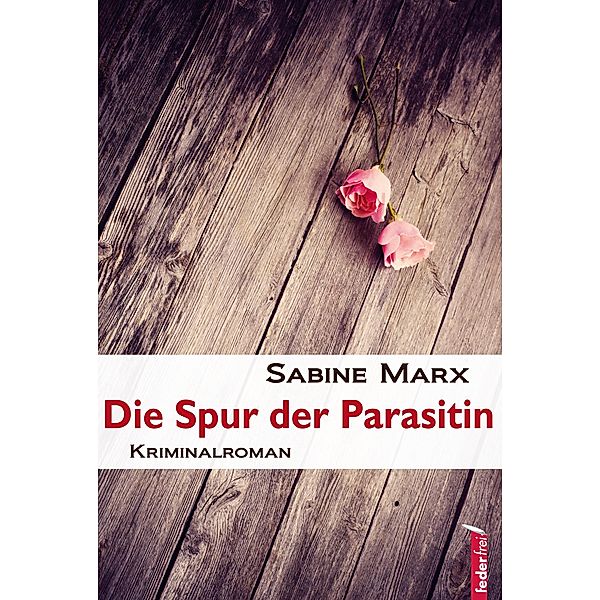 Die Spur der Parasitin: Österreich Krimi, Sabine Marx