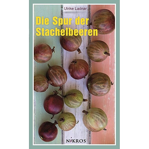 Die Spur der Stachelbeeren, Ulrike Ladnar