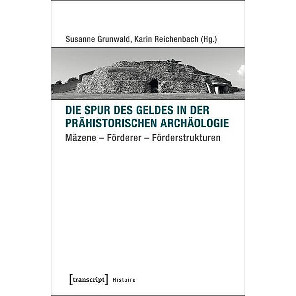 Die Spur des Geldes in der Prähistorischen Archäologie / Histoire Bd.81