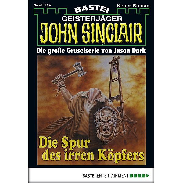 Die Spur des irren Köpfers / John Sinclair Bd.1104, Jason Dark