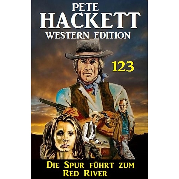 Die Spur führt zum Red River: Pete Hackett Western Edition 123, Pete Hackett