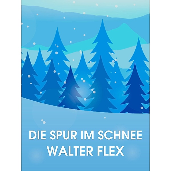 Die Spur im Schnee, Walter Flex