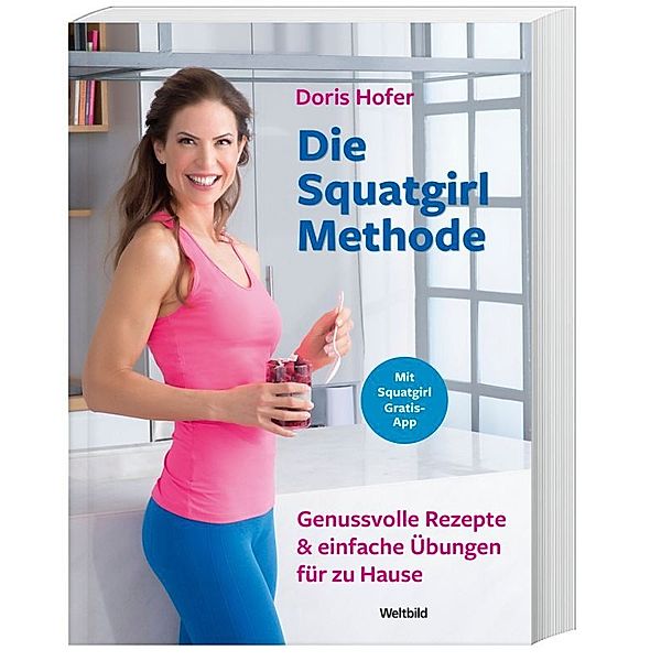 Die Squatgirl-Methode: Genussvolle Rezepte & einfache Übungen für zu Hause, Doris Hofer
