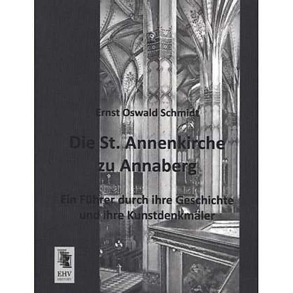 Die St. Annenkirche zu Annaberg, Ernst Oswald Schmidt