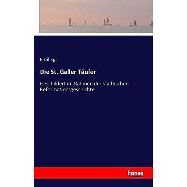 Die St. Galler Täufer, Emil Egli