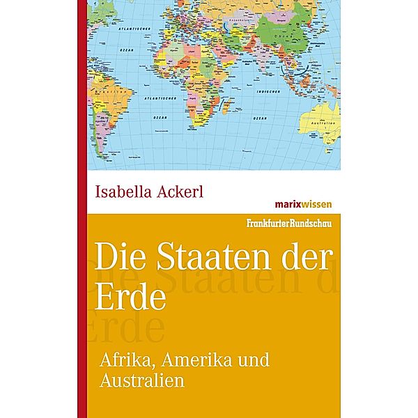 Die Staaten der Erde / marixwissen, Isabella Ackerl