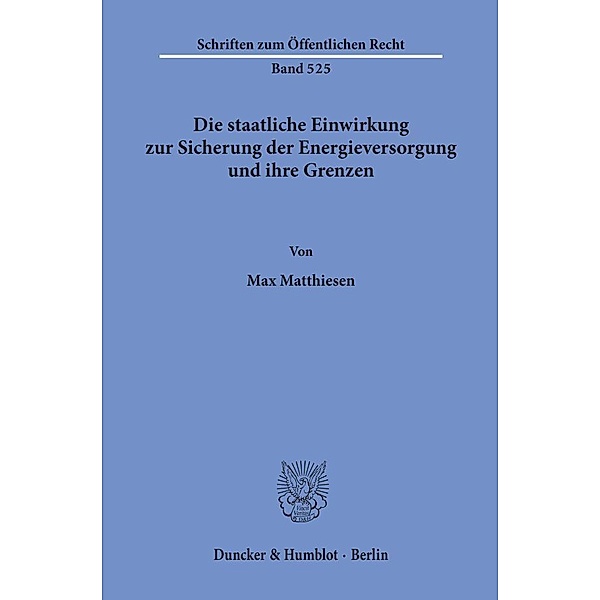 Die staatliche Einwirkung zur Sicherung der Energieversorgung und ihre Grenzen., Max Matthiesen