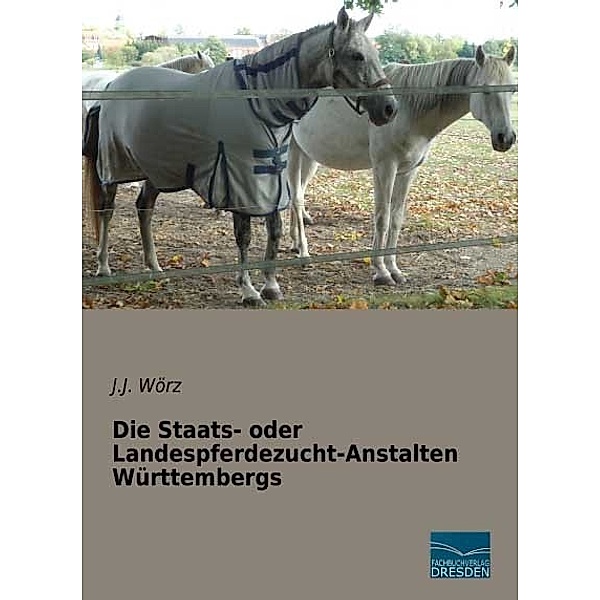 Die Staats- oder Landespferdezucht-Anstalten Württembergs, J. J. Wörz