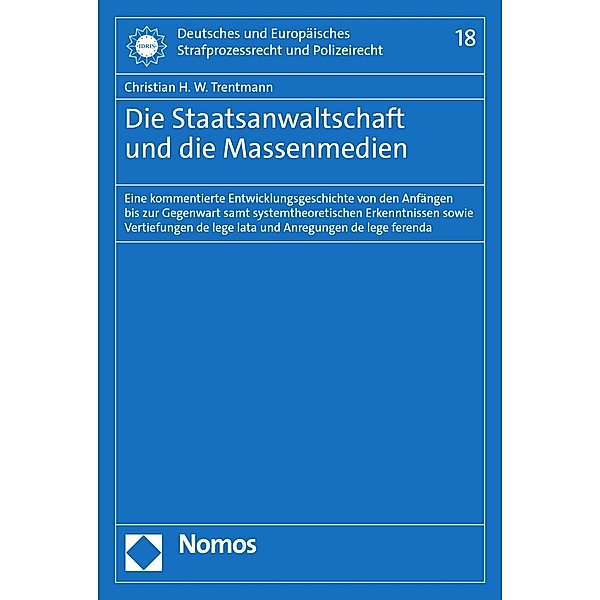 Die Staatsanwaltschaft und die Massenmedien / Deutsches und Europäisches Strafprozessrecht und Polizeirecht Bd.18, Christian H. W. Trentmann