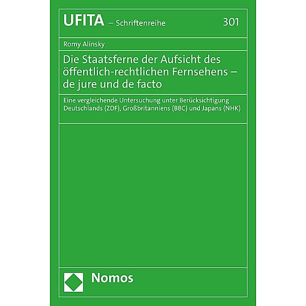 Die Staatsferne der Aufsicht des öffentlich-rechtlichen Fernsehens - de jure und de facto / Schriftenreihe des Archivs für Urheber- und Medienrecht Bd.301, Romy Alinsky