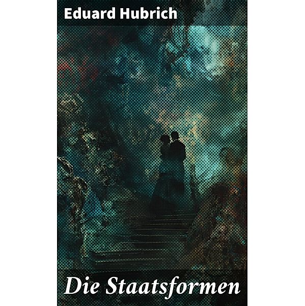 Die Staatsformen, Eduard Hubrich