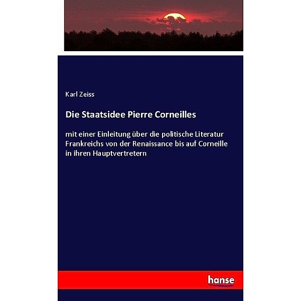 Die Staatsidee Pierre Corneilles, Karl Zeiss