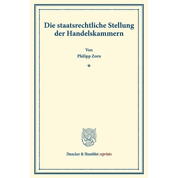 Die staatsrechtliche Stellung der Handelskammern., Philipp Zorn