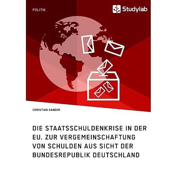 Die Staatsschuldenkrise in der EU. Zur Vergemeinschaftung von Schulden aus Sicht der Bundesrepublik Deutschland, Christian Sander