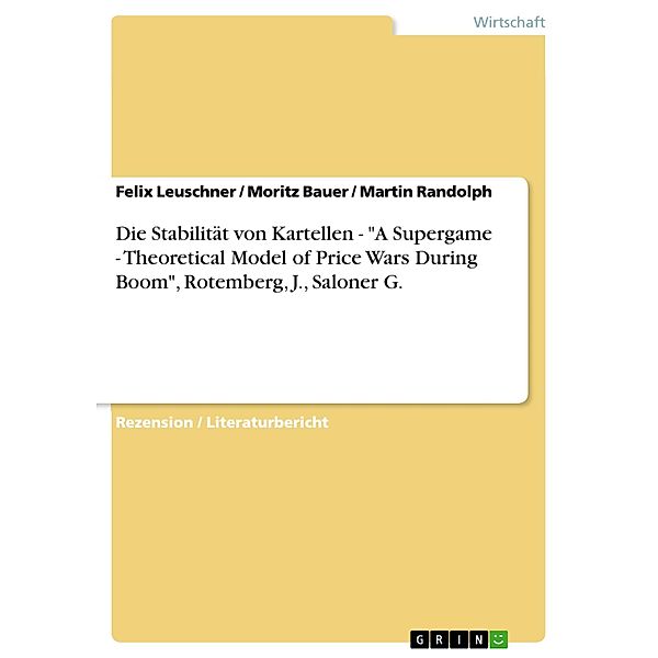 Die Stabilität von Kartellen -  A Supergame - Theoretical Model of Price Wars During Boom, Rotemberg, J., Saloner G., Felix Leuschner, Moritz Bauer, Martin Randolph