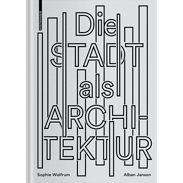 Die Stadt als Architektur, Sophie Wolfrum, Alban Janson