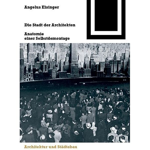 Die Stadt der Architekten / Bauwelt Fundamente Bd.131, Angelus Eisinger