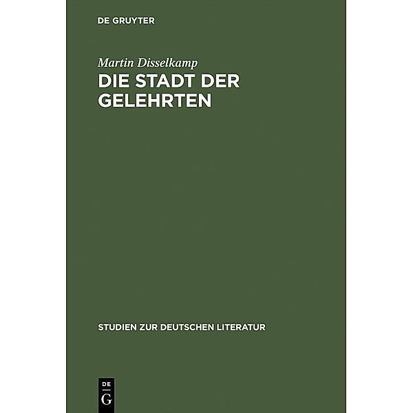 Die Stadt der Gelehrten / Studien zur deutschen Literatur Bd.124, Martin Disselkamp