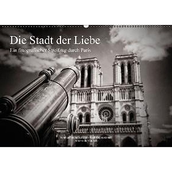 Die Stadt der Liebe. Ein fotografischer Streifzug durch Paris (Wandkalender 2016 DIN A2 quer), Frank Mitchell