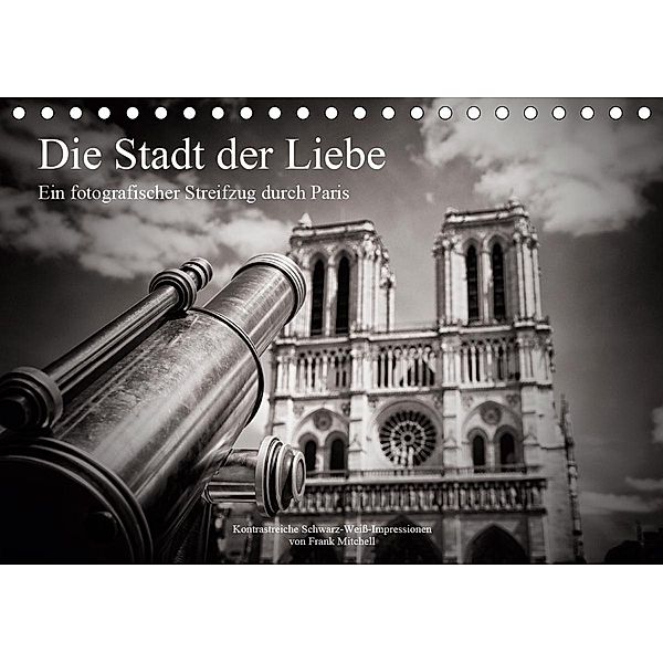 Die Stadt der Liebe. Ein fotografischer Streifzug durch Paris (Tischkalender 2021 DIN A5 quer), Frank Mitchell