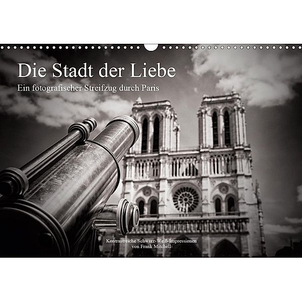 Die Stadt der Liebe. Ein fotografischer Streifzug durch Paris (Wandkalender 2021 DIN A3 quer), Frank Mitchell