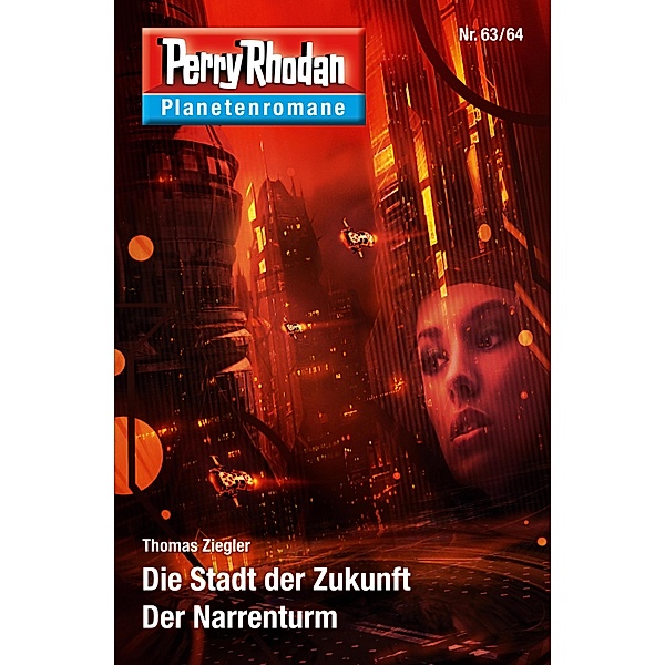Die Stadt der Zukunft / Der Narrenturm / Perry Rhodan - Planetenromane Bd.47, Thomas Ziegler