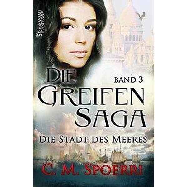 Die Stadt des Meeres / Die Greifen-Saga Bd.3, C. M. Spoerri