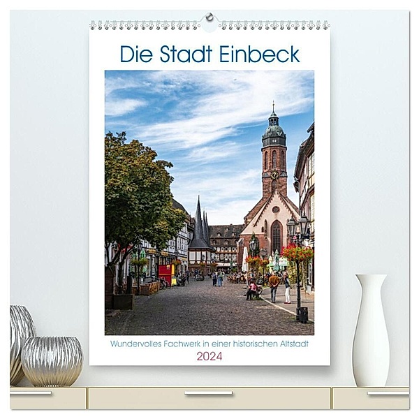 Die Stadt Einbeck (hochwertiger Premium Wandkalender 2024 DIN A2 hoch), Kunstdruck in Hochglanz, Steffen Gierok-Latniak