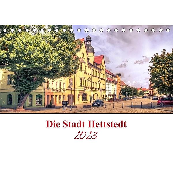 Die Stadt Hettstedt (Tischkalender 2023 DIN A5 quer), Steffen Gierok, Magic Artist Design